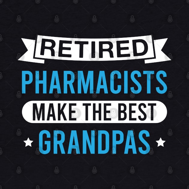 Retired Pharmacists Make the Best Grandpas - Funny Pharmacist Grandfather by FOZClothing